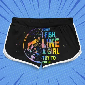 I Know I Fish Like A Girl - Women Shorts